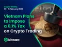 Vietnam Plans to Impose a 0.1% Tax on Crypto Trading